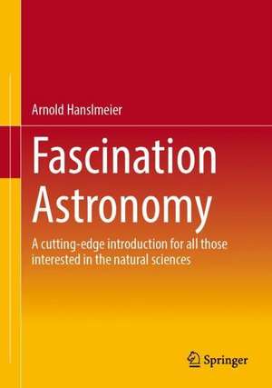 Fascination Astronomy: A cutting-edge introduction for all those interested in the natural sciences de Arnold Hanslmeier