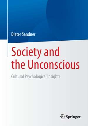 Society and the Unconscious: Cultural Psychological Insights de Dieter Sandner