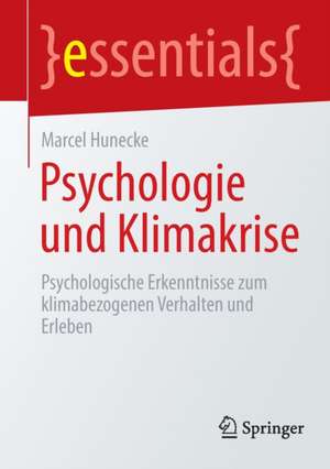 Psychologie und Klimakrise: Psychologische Erkenntnisse zum klimabezogenen Verhalten und Erleben de Marcel Hunecke