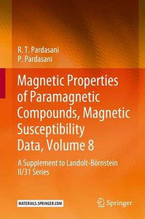 Magnetic Properties of Paramagnetic Compounds, Magnetic Susceptibility Data, Volume 8: A Supplement to Landolt-Börnstein II/31 Series de R.T. Pardasani