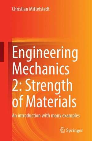 Engineering Mechanics 2: Strength of Materials: An introduction with many examples de Christian Mittelstedt