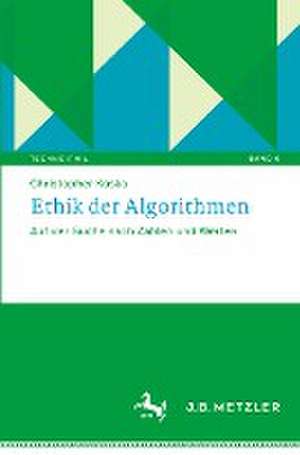 Ethik der Algorithmen: Auf der Suche nach Zahlen und Werten de Christopher Koska