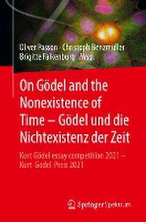 On Gödel and the Nonexistence of Time – Gödel und die Nichtexistenz der Zeit: Kurt Gödel essay competition 2021 – Kurt-Gödel-Preis 2021 de Oliver Passon