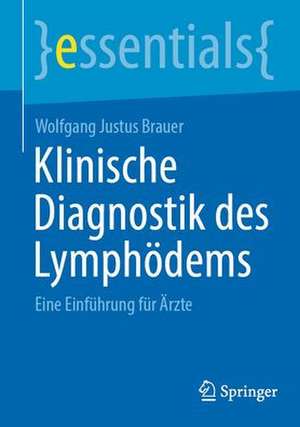 Klinische Diagnostik des Lymphödems: Eine Einführung für Ärzte de Wolfgang Justus Brauer