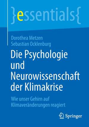 Die Psychologie und Neurowissenschaft der Klimakrise: Wie unser Gehirn auf Klimaveränderungen reagiert de Dorothea Metzen