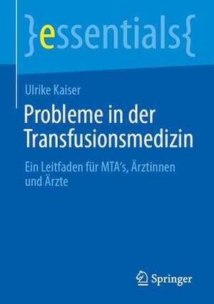 Probleme in der Transfusionsmedizin: Ein Leitfaden für MTA's, Ärztinnen und Ärzte de Ulrike Kaiser