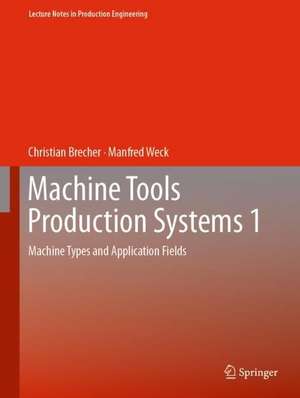 Machine Tools Production Systems 1: Machine Types and Application Fields de Christian Brecher