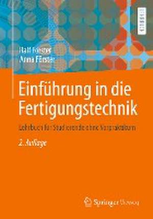 Einführung in die Fertigungstechnik: Lehrbuch für Studierende ohne Vorpraktikum de Ralf Förster