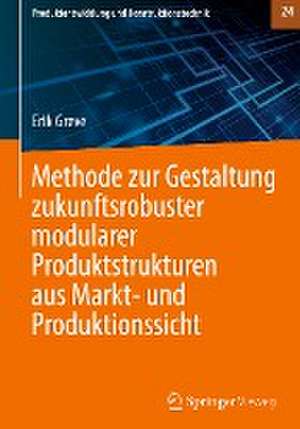 Methode zur Gestaltung zukunftsrobuster modularer Produktstrukturen aus Markt- und Produktionssicht de Erik Greve