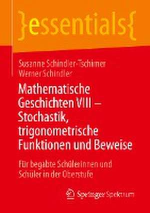 Mathematische Geschichten VIII – Stochastik, trigonometrische Funktionen und Beweise: Für begabte Schülerinnen und Schüler in der Oberstufe de Susanne Schindler-Tschirner