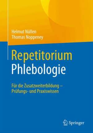 Repetitorium Phlebologie: Für die Zusatzweiterbildung – Prüfungs- und Praxiswissen de Helmut Nüllen