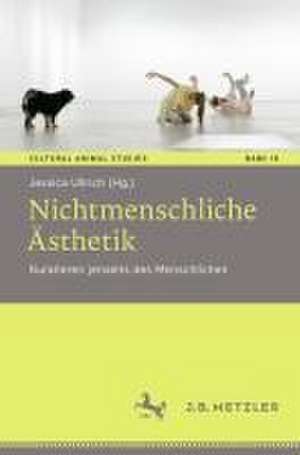 Nichtmenschliche Ästhetik: Kuratieren jenseits des Menschlichen de Jessica Ullrich