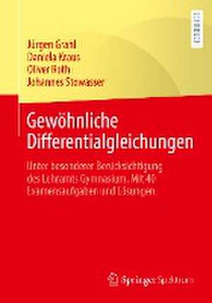 Gewöhnliche Differentialgleichungen: Unter besonderer Berücksichtigung des Lehramts Gymnasium. Mit 40 Examensaufgaben und Lösungen. de Jürgen Grahl