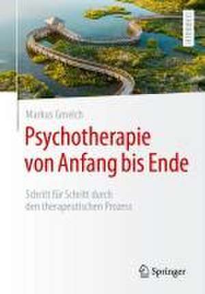 Psychotherapie von Anfang bis Ende: Schritt für Schritt durch den therapeutischen Prozess de Markus Gmelch