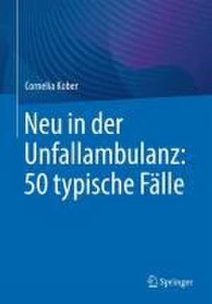 Neu in der Unfallambulanz: 50 typische Fälle de Cornelia Kober