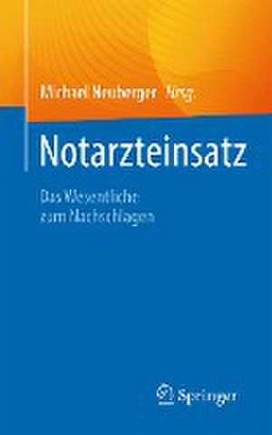 Notarzteinsatz: Das Wesentliche zum Nachschlagen de Michael Neuberger