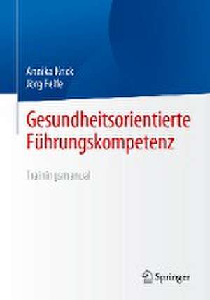 Gesundheitsorientierte Führungskompetenz: Trainingsmanual de Annika Krick