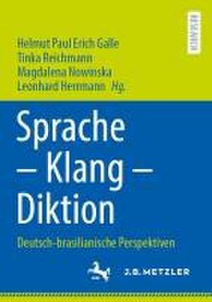 Sprache – Klang – Diktion: Deutsch-brasilianische Perspektiven de Helmut Paul Erich Galle