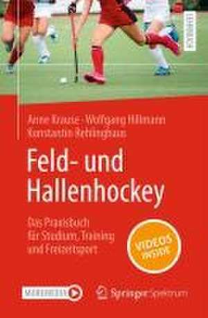 Feld- und Hallenhockey – Das Praxisbuch für Studium, Training und Freizeitsport de Anne Krause