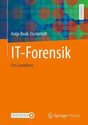 IT-Forensik: Ein Grundkurs de Antje Raab-Düsterhöft