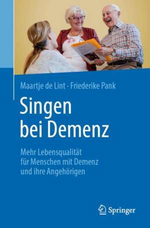 Singen bei Demenz: Mehr Lebensqualität für Menschen mit Demenz und ihre Angehörigen de Maartje de Lint