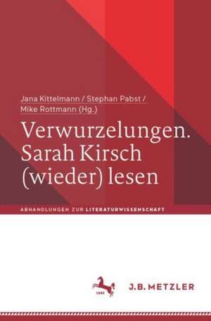 Verwurzelungen. Sarah Kirsch (wieder) lesen de Jana Kittelmann