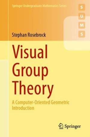 Visual Group Theory: A Computer-Oriented Geometric Introduction de Stephan Rosebrock