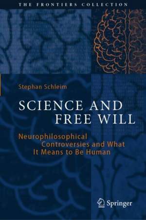 Science and Free Will: Neurophilosophical Controversies and What It Means to Be Human de Stephan Schleim