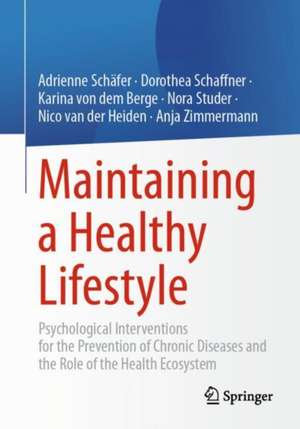 Maintaining a Healthy Lifestyle: Psychological Interventions for the Prevention of Chronic Diseases and the Role of the Health Ecosystem de Adrienne Schäfer