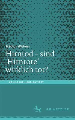 Hirntod – sind ‚Hirntote‘ wirklich tot? de Héctor Wittwer