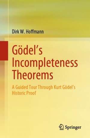 Gödel's Incompleteness Theorems de Dirk W. Hoffmann