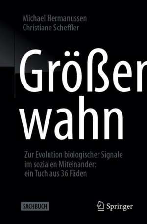 Größenwahn: Zur Evolution biologischer Signale im sozialen Miteinander: ein Tuch aus 36 Fäden de Michael Hermanussen