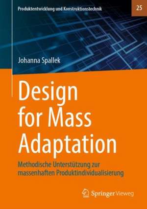 Design for Mass Adaptation : Methodische Unterstützung zur massenhaften Produktindividualisierung de Johanna Spallek