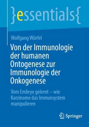 Von der Immunologie der humanen Ontogenese zur Immunologie der Onkogenese: Vom Embryo gelernt – wie Karzinome das Immunsystem manipulieren de Wolfgang Würfel