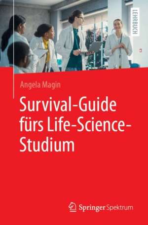 Survival-Guide fürs Life-Science-Studium de Angela Magin