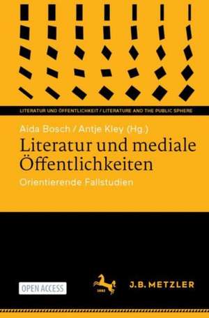 Literatur und mediale Öffentlichkeiten: Orientierende Fallstudien de Aida Bosch