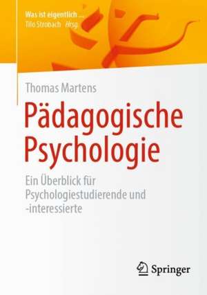 Pädagogische Psychologie: Ein Überblick für Psychologiestudierende und -interessierte de Thomas Martens