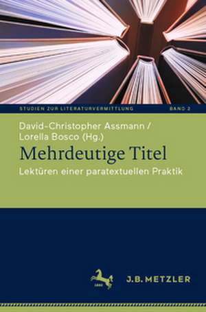 Mehrdeutige Titel: Lektüren einer paratextuellen Praktik de David-Christopher Assmann