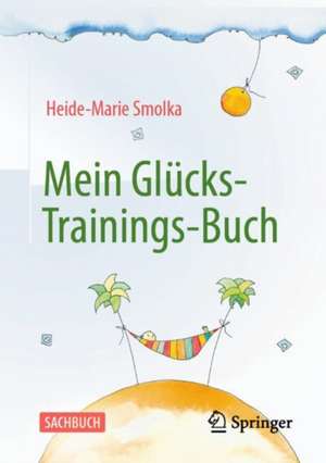 Mein Glücks-Trainings-Buch de Heide-Marie Smolka