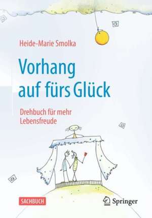 Vorhang auf fürs Glück de Heide-Marie Smolka