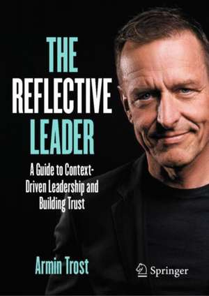 The Reflective Leader de Armin Trost