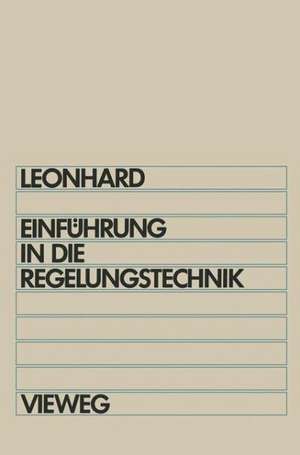 Einführung in die Regelungstechnik: Lineare und nichtlineare Regelvorgänge de Werner Leonhard