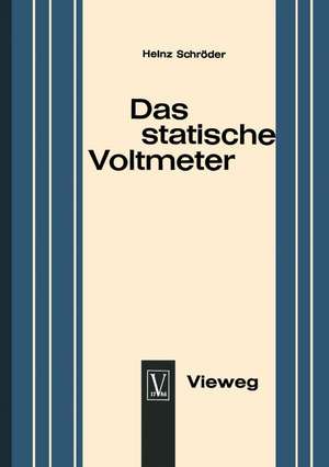 Das statische Voltmeter: Eine Darstellung seiner Bedeutung für den modernen Physikunterricht de Heinz Schroder