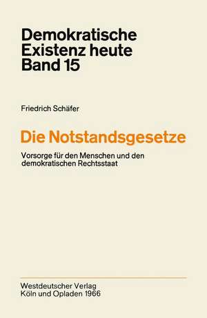 Die Notstandsgesetze: Vorsorge für den Menschen und den demokratischen Rechtsstaat de Friedrich Schäfer