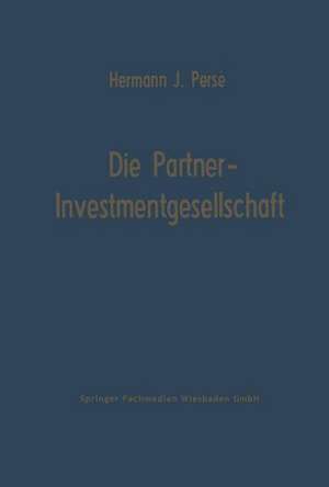 Die Partner-Investmentgesellschaft: Die Eigenfinanzierung von Einzelunternehmen und Personengesellschaften durch Investmentgesellschaften de Hermann Josef Persé