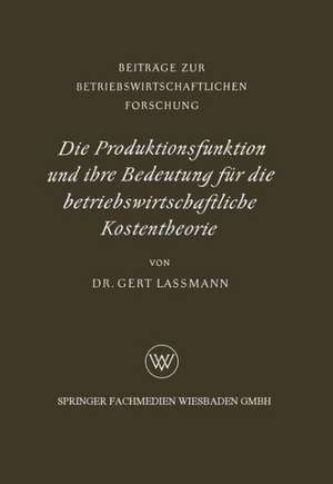 Die Produktionsfunktion und ihre Bedeutung für die betriebswirtschaftliche Kostentheorie de Gert Lassmann