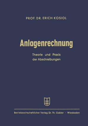 Anlagenrechnung: Theorie und Praxis der Abschreibungen de Erich Kosiol