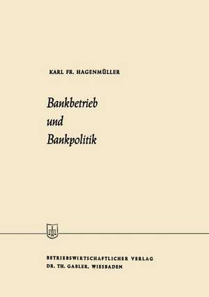 Bankbetrieb und Bankpolitik de Karl Friedrich Hagenmüller