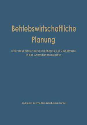 Betriebswirtschaftliche Planung unter besonderer Berücksichtigung der Verhältnisse in der Chemischen Industrie de Kenneth A. Loparo