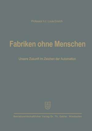 Fabriken ohne Menschen: Unsere Zukunft im Zeichen der Automation de Louis Emrich